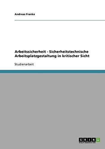 Arbeitssicherheit - Sicherheitstechnische Arbeitsplatzgestaltung in kritischer Sicht