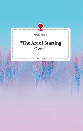 "The Art of Starting Over" Life is a Story - story.one