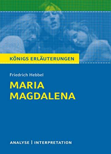 Maria Magdalena von Friedrich Hebbel.: Textanalyse und Interpretation mit ausführlicher Inhaltsangabe und Abituraufgaben mit Lösungen (Königs Erläuterungen)