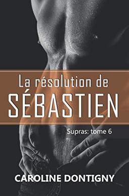 La résolution de Sébastien: Supras tome 6