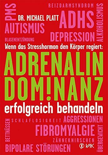 Adrenalin-Dominanz erfolgreich behandeln: Wenn das Stresshormon den Körper regiert