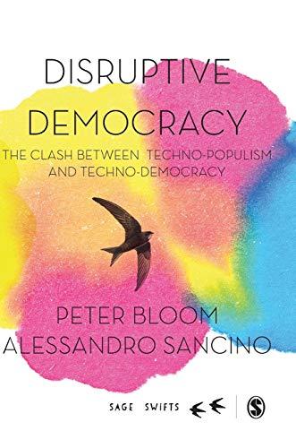 Disruptive Democracy: The Clash Between Techno-Populism and Techno-Democracy (Sage Swifts)