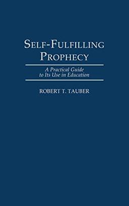 Self-Fulfilling Prophecy: A Practical Guide to Its Use in Education (School Librarianship)