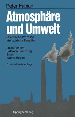 Atmosphäre und Umwelt: Chemische Prozesse - Menschliche Eingriffe - Ozon-Schicht - Luftverschmutzung Smog - Saurer Regen