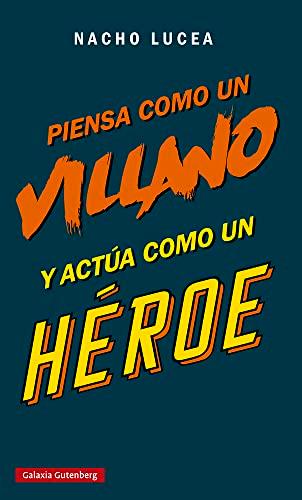 Piensa como un villano y actúa como un héroe (Ensayo)