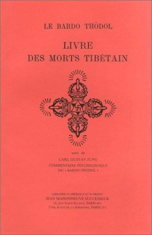 Le livre des morts tibétain ou Les expériences d'après la mort dan le plan du Bardo. Bardo Thödol