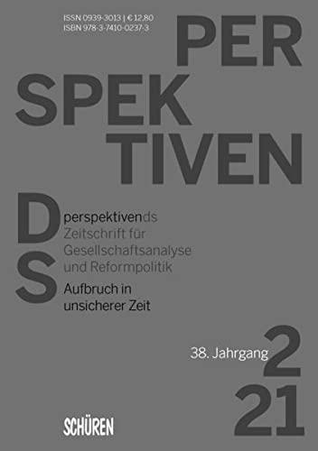 Aufbruch in unsicherer Zeit (Perspektiven ds - Zeitschrift fürGesellschaftsanalyse und Reformpolitik, 2/21)