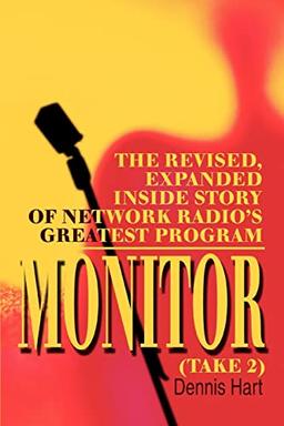 Monitor (Take 2): The revised, expanded inside story of network radio's greatest program