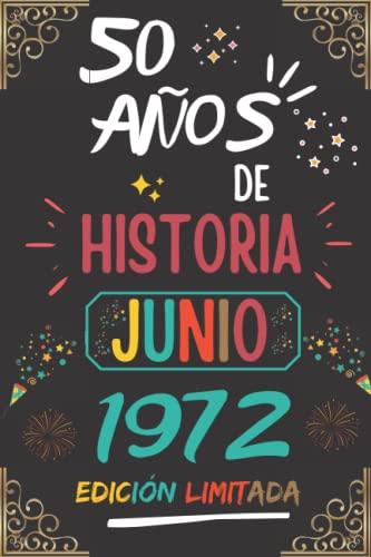 CUADERNO, 50 AÑOS DE HISTORIA JUNIO 1972 EDICIÓN LIMITADA: Regalo de 50 cumpleaños para mujeres y hombres, ideas de 50 cumpleaños... un cumpleaños... ... regalo de 50 cumpleaños para él/ella.