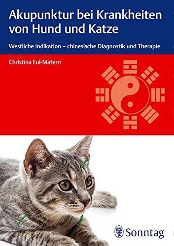 Akupunktur bei Krankheiten von Hund und Katze: Westliche Indikation - chinesische Diagnostik und Therapie