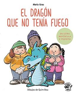 El dragón que no tenía fuego: En letra MAYÚSCULA y de imprenta - En letra MAYÚSCULA y de imprenta - libros para niños de 5 y 6 años (Aprender a leer en letra MAYÚSCULA e imprenta, Band 4)