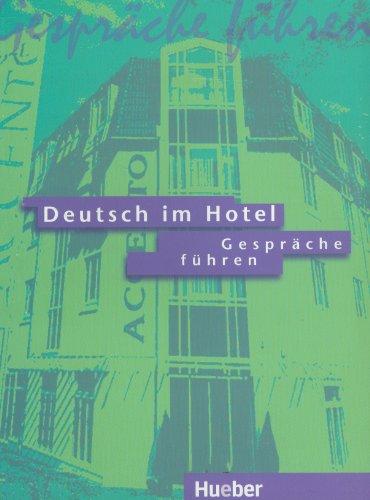 Deutsch im Hotel, neue Rechtschreibung, Tl.1, Gespräche führen: Kommunikatives Lehrwerk für Deutschlernende in der Hotel- und Tourismusbranche: Gesprache Fuhren