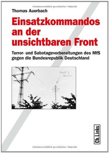 Einsatzkommandos an der unsichtbaren Front. Terror- und Sabotagevorbereitungen des MfS gegen die Bundesrepublik Deutschland