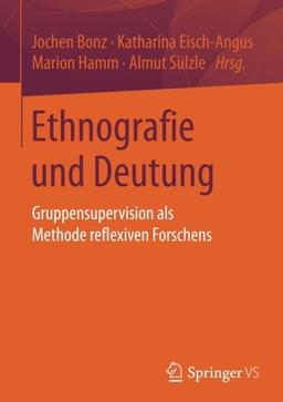 Ethnografie und Deutung: Gruppensupervision als Methode reflexiven Forschens