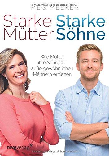 Starke Mütter, starke Söhne: Wie Mütter ihre Söhne zu außergewöhnlichen Männern erziehen