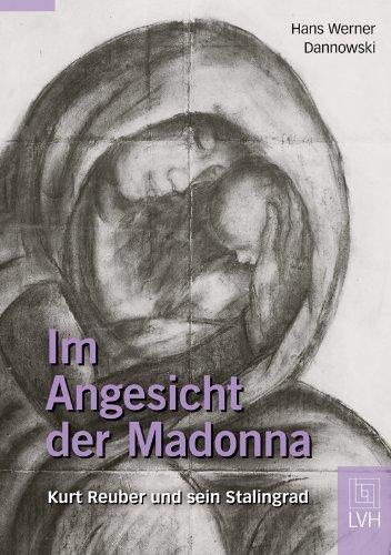 Im Angesicht der Madonna: Kurt Reuber und sein Stalingrad