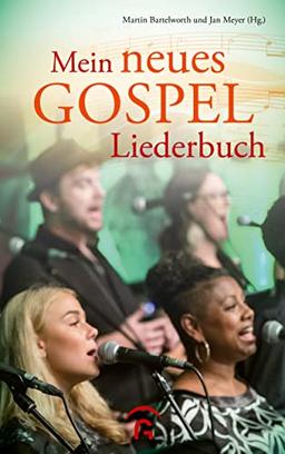 Mein neues Gospelliederbuch: Gospel-, Praise- und Worship-Songs für Gospelchor, Gemeinde und zu Hause