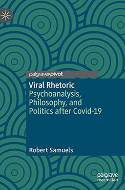 Viral Rhetoric: Psychoanalysis, Philosophy, and Politics after Covid-19