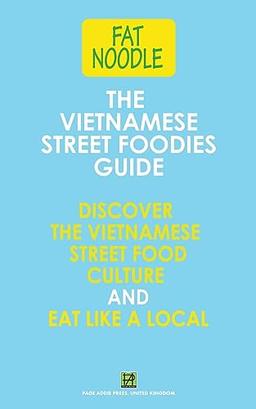 The Vietnamese Street Foodies Guide (Fat Noodle)