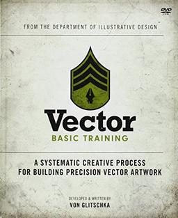 Vector Basic Training: A Systematic Creative Process for Building Precision Vector Artwork (Voices That Matter)