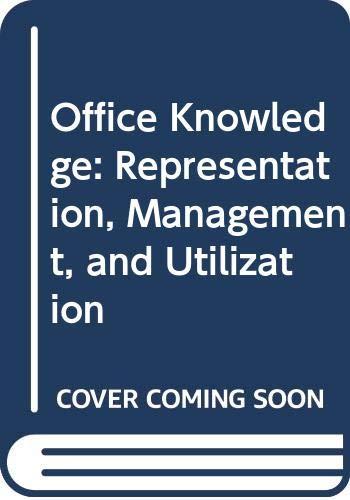 Office Knowledge: Representation, Management, and Utilization: Office Knowledge, Management and Utilization - I.F.I.P.Working Conference Proceedings