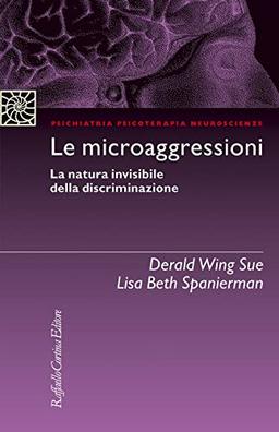 Le microaggressioni. La natura invisibile della discriminazione (Psichiatria psicoterapia neuroscienze)