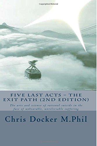 Five Last Acts - The Exit Path (2015 edition): The arts and science of rational suicide in the face of unbearable, unrelievable suffering