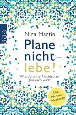 Plane nicht - lebe!: Wie du ohne Masterplan glücklich wirst