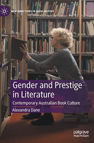 Gender and Prestige in Literature: Contemporary Australian Book Culture (New Directions in Book History)