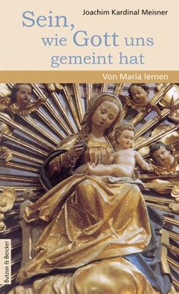 Sein, wie Gott uns gemeint hat. Von Maria lernen