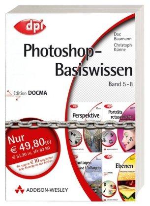 Photoshop-Basiswissen: Band 5-8: Edition DOCMA (DPI Grafik)