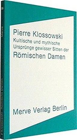 Kultische und mythische Ursprünge gewisser Sitten der römischen Damen (Internationaler Merve Diskurs)