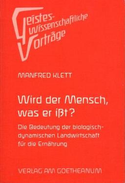 Wird der Mensch, was er ißt? Die Bedeutung der biologisch-dynamischen Landwirtschaft für die Ernährung