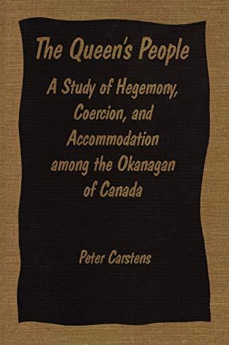 Carstens, P: Queen's People: A Study of Hegemony, Coercion, and Accommodation Among the Okanagan of Canada (Heritage)