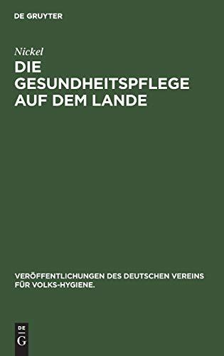 Die Gesundheitspflege auf dem Lande (Veröffentlichungen des Deutschen Vereins für Volks-Hygiene., 7, Band 7)