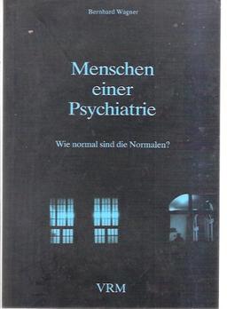 Menschen einer Psychiatrie. Wie normal sind die Normalen