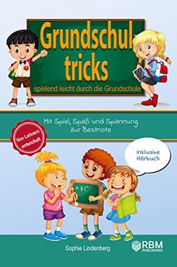 Grundschultricks - Spielend leicht durch die Grundschule: Mit Spiel, Spaß und Spannung zur Bestnote. Von Lehrern entwickelt. inklusive Hörbuch. Spannende Lernspiele für Mathe und Deutsch!