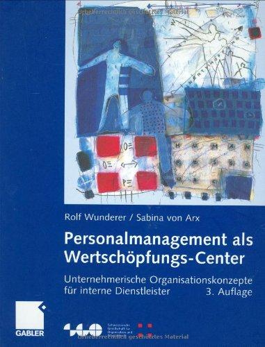 Personalmanagement als Wertschöpfungs-Center: Unternehmerische Organisationskonzepte für interne Dienstleister (Schweizerische Gesellschaft für Organisation und Management)