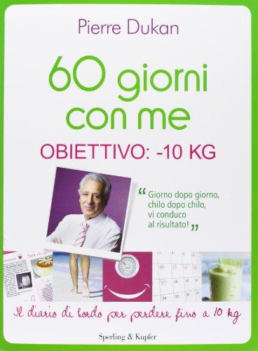 60 giorni con me. Obiettivo: -10 kg. Il diario di bordo per perdere fino a 10 kg