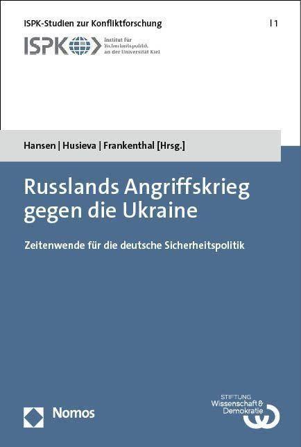 Russlands Angriffskrieg gegen die Ukraine: Zeitenwende für die deutsche Sicherheitspolitik (ISPK-Studien zur Konfliktforschung)