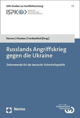 Russlands Angriffskrieg gegen die Ukraine: Zeitenwende für die deutsche Sicherheitspolitik (ISPK-Studien zur Konfliktforschung)