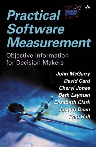 Practical Software Measurement: Objective Information for Decision Makers: A Foundation for Objective Project Management