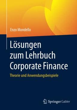 Lösungen zum Lehrbuch Corporate Finance: Theorie und Anwendungsbeispiele