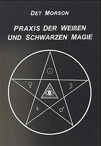 Praxis der weissen und schwarzen Magie