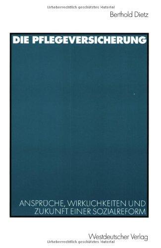 Die Pflegeversicherung: Ansprüche, Wirklichkeiten und Zukunft einer Sozialreform