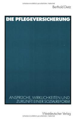 Die Pflegeversicherung: Ansprüche, Wirklichkeiten und Zukunft einer Sozialreform