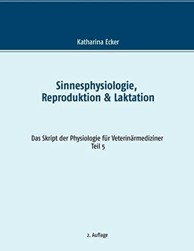 Sinnesphysiologie, Reproduktion & Laktation (Das Skript der Physiologie für Veterinärmediziner)