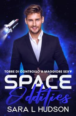 Space Oddities: Torre Di Controllo a Maggiore Sexy (Spazio Serie, Band 3)