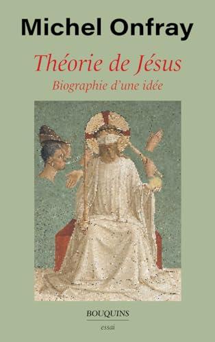 Théorie de Jésus : biographie d'une idée