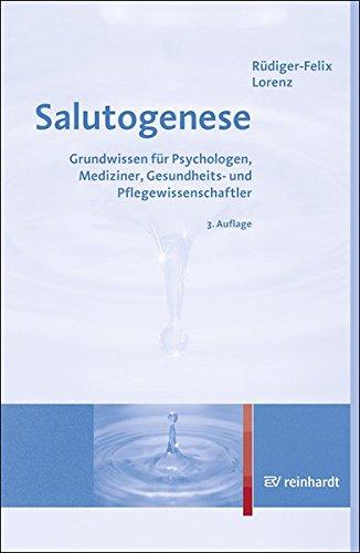 Salutogenese: Grundwissen für Psychologen, Mediziner, Gesundheits- und Pflegewissenschaftler